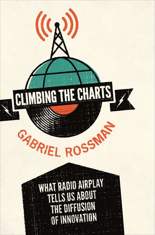 Book cover of Climbing the Charts: What Radio Airplay Tells Us about the Diffusion of Innovation