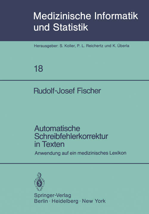 Book cover of Automatische Schreibfehlerkorrektur in Texten: Anwendung auf ein medizinisches Lexikon (1980) (Medizinische Informatik, Biometrie und Epidemiologie #18)