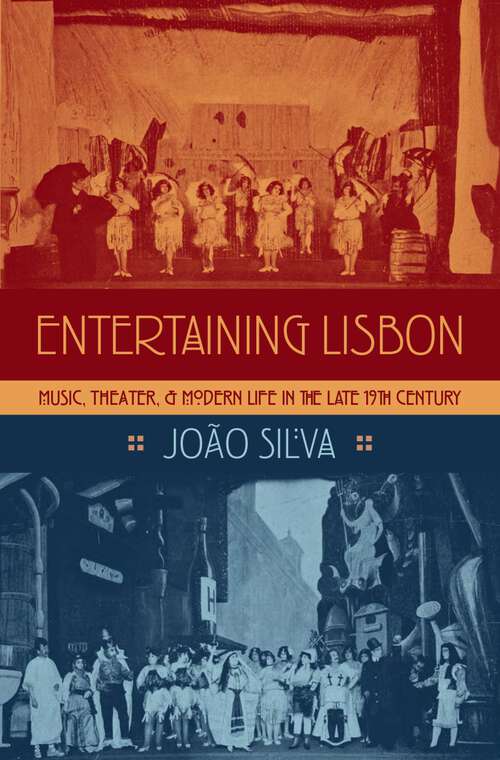 Book cover of Entertaining Lisbon: Music, Theater, and Modern Life in the Late 19th Century (Currents in Latin American and Iberian Music)