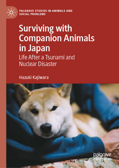 Book cover of Surviving with Companion Animals in Japan: Life after a Tsunami and Nuclear Disaster (1st ed. 2020) (Palgrave Studies in Animals and Social Problems)