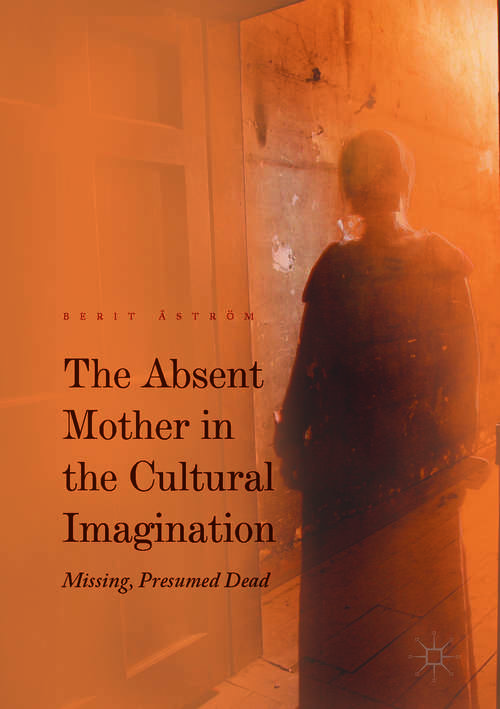 Book cover of The Absent Mother in the Cultural Imagination: Missing, Presumed Dead