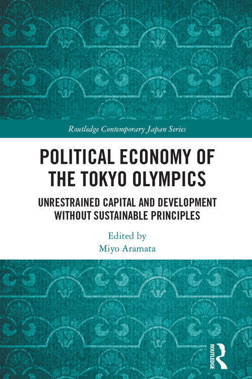 Book cover of Political Economy of the Tokyo Olympics: Unrestrained Capital and Development without Sustainable Principles (Routledge Contemporary Japan Series)