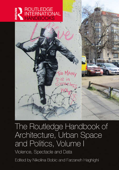 Book cover of The Routledge Handbook of Architecture, Urban Space and Politics, Volume I: Violence, Spectacle and Data (Routledge International Handbooks)
