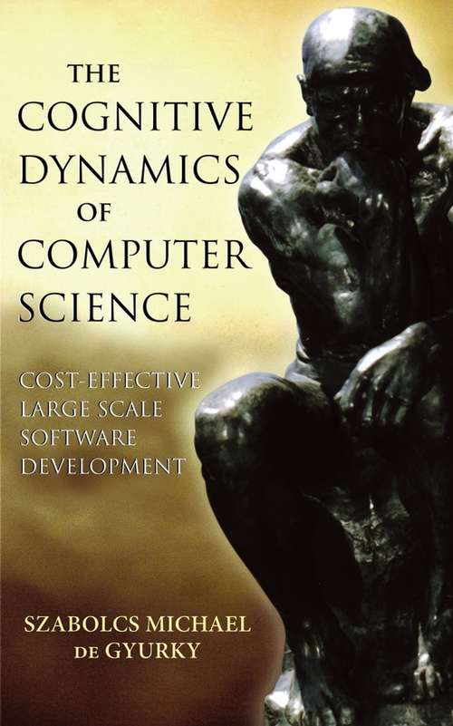 Book cover of The Cognitive Dynamics of Computer Science: Cost-Effective Large Scale Software Development (Wiley - IEEE)