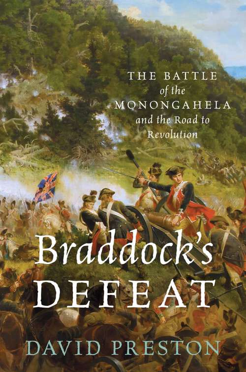 Book cover of Braddock's Defeat: The Battle of the Monongahela and the Road to Revolution (Pivotal Moments in American History)