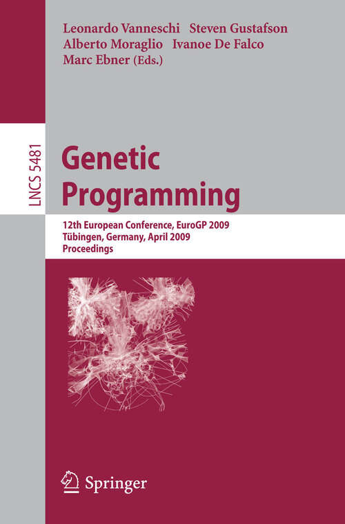 Book cover of Genetic Programming: 12th European Conference, EuroGP 2009 Tübingen, Germany, April, 15-17, 2009 Proceedings (2009) (Lecture Notes in Computer Science #5481)