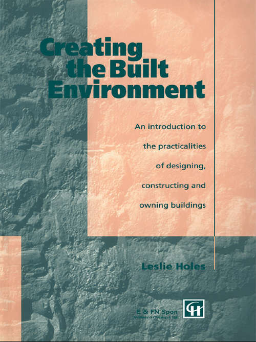 Book cover of Creating the Built Environment: The Practicalities of Designing, Constructing and Owning Buildings
