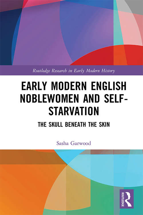 Book cover of Early Modern English Noblewomen and Self-Starvation: The Skull Beneath the Skin