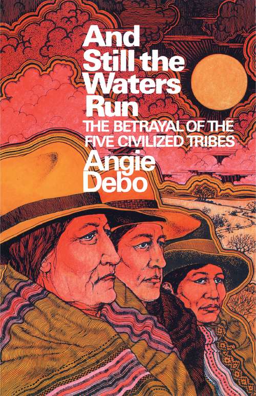 Book cover of And Still the Waters Run: The Betrayal of the Five Civilized Tribes