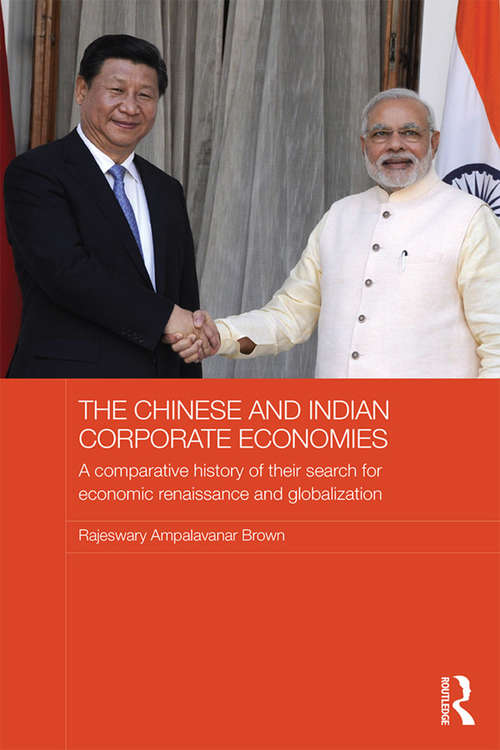 Book cover of The Chinese and Indian Corporate Economies: A Comparative History of their Search for Economic Renaissance and Globalization (Routledge Studies in the Growth Economies of Asia)