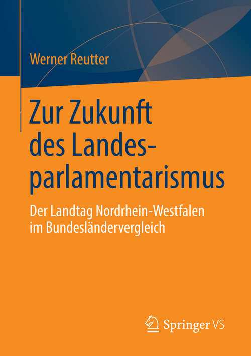 Book cover of Zur Zukunft des Landesparlamentarismus: Der Landtag Nordrhein-Westfalen im Bundesländervergleich (2013)