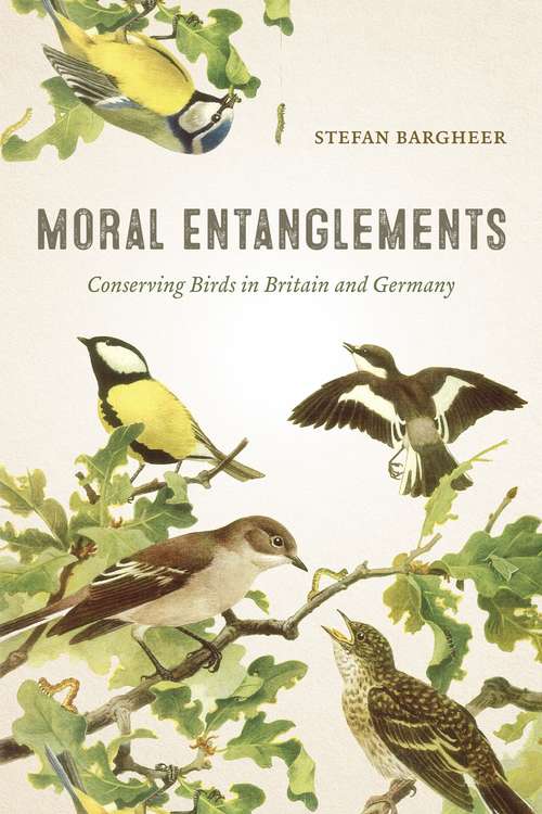 Book cover of Moral Entanglements: Conserving Birds in Britain and Germany