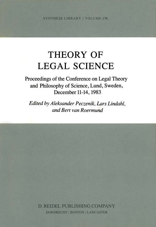 Book cover of Theory of Legal Science: Proceedings of the Conference on Legal Theory and Philosopy of Science Lund, Sweden, December 11–14, 1983 (1984) (Synthese Library #176)