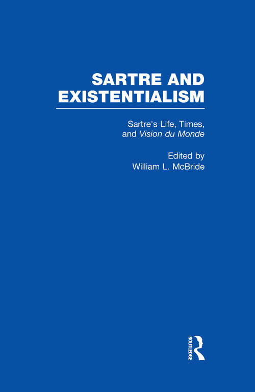 Book cover of Sartre's Life, Times and Vision du Monde: Philosophy, Politics, Ethics, The Psyche, Literature, And Aesthetics: Sartre's Life, Times And Vision Du Monde (Sartre and Existentialism: Philosophy, Politics, Ethics, the Psyche, Literature, and Aesthetics: Vol. 3)