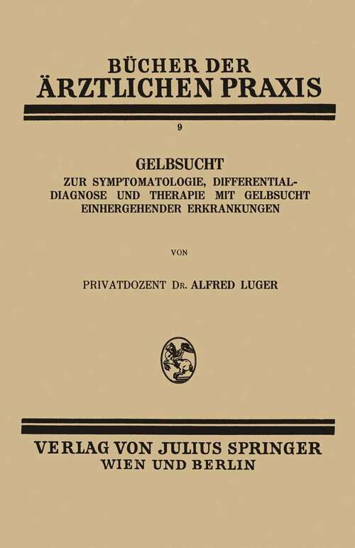 Book cover of Gelbsucht: Zur Symptomatologie, Differentialdiagnose und Therapie mit Gelbsucht Einhergehender Erkrankungen (1928) (Bücher der ärztlichen Praxis #9)