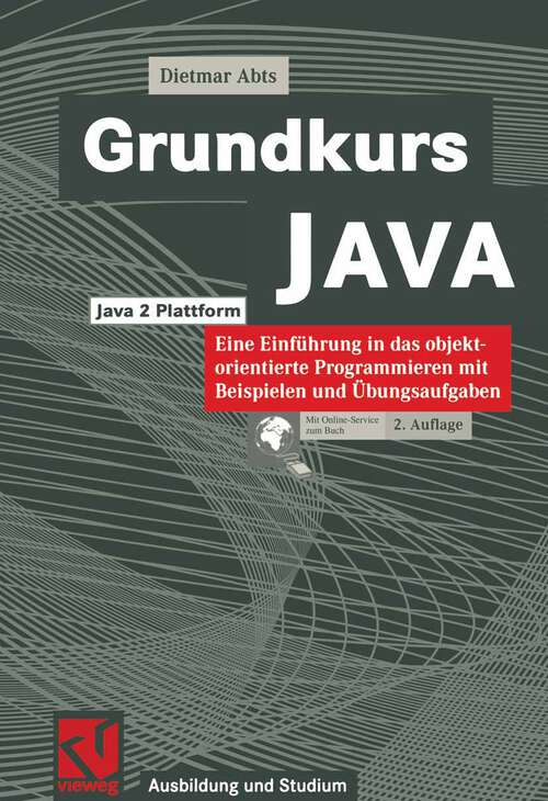 Book cover of Grundkurs JAVA: Eine Einführung in das objektorientierte Programmieren mit Beispielen und Übungsaufgaben (2., neubearb. u. erw. Aufl. 2000) (Ausbildung und Studium)