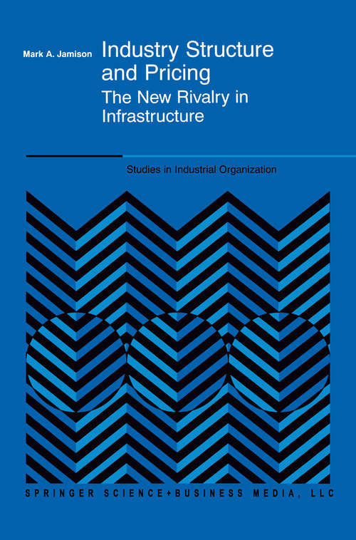 Book cover of Industry Structure and Pricing: The New Rivalry in Infrastructure (2000) (Studies in Industrial Organization #22)