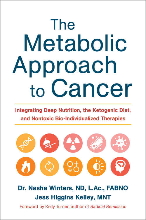 Book cover of The Metabolic Approach to Cancer: Integrating Deep Nutrition, the Ketogenic Diet, and Nontoxic Bio-Individualized Therapies