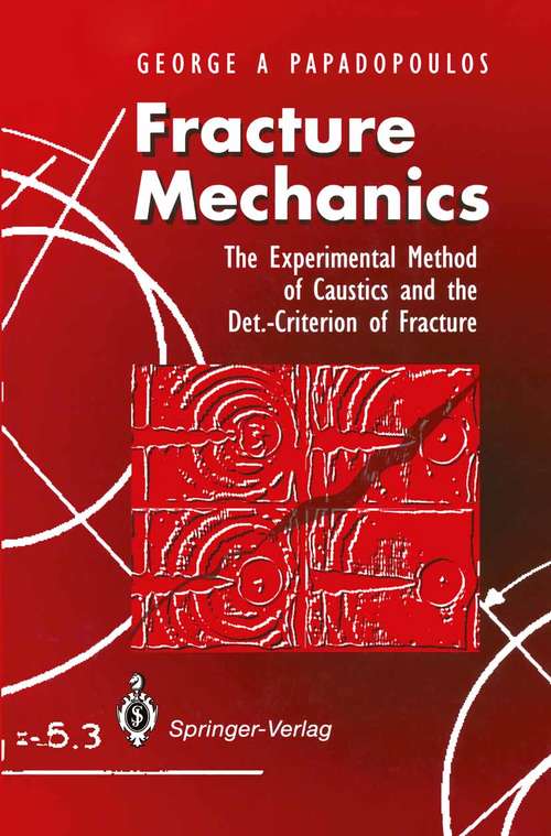 Book cover of Fracture Mechanics: The Experimental Method of Caustics and the Det.-Criterion of Fracture (1993)