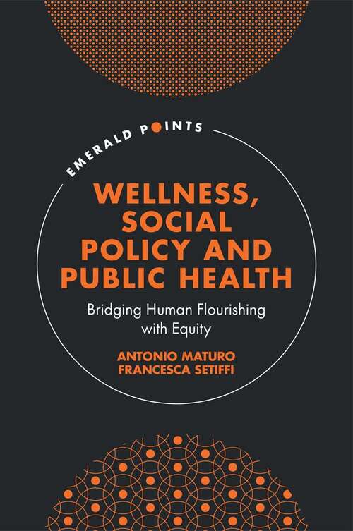 Book cover of Wellness, Social Policy and Public Health: Bridging Human Flourishing with Equity (Emerald Points)