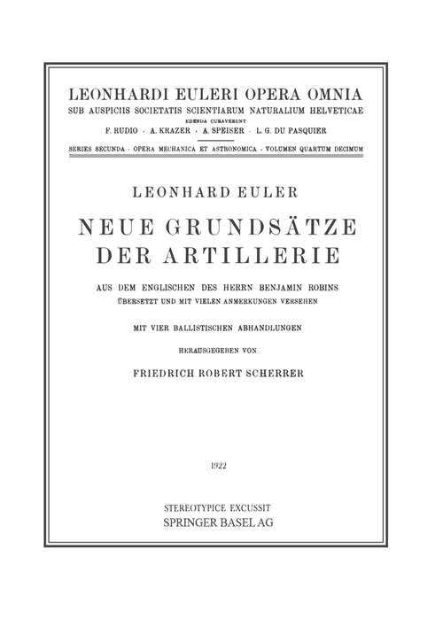Book cover of Neue Grundsätze der Artillerie: Aus dem Englischen des Herrn Benjamin Robins Übersetzt und mit Vielen Anmerkungen Versehen (1. Aufl. 1922) (Leonhard Euler, Opera Omnia: 2 / 14)