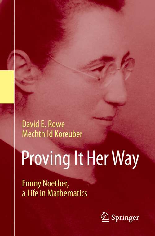Book cover of Proving It Her Way: Emmy Noether, a Life in Mathematics (1st ed. 2020)