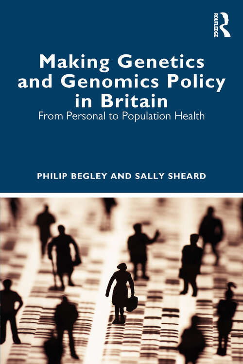 Book cover of Making Genetics and Genomics Policy in Britain: From Personal to Population Health