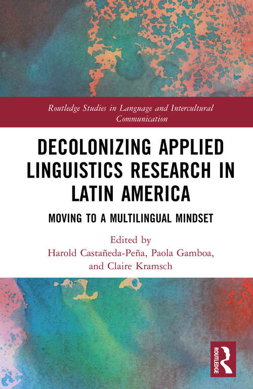 Book cover of Decolonizing Applied Linguistics Research in Latin America: Moving to a Multilingual Mindset (Routledge Studies in Language and Intercultural Communication)