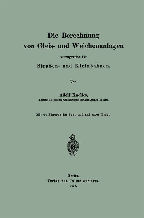 Book cover of Die Berechnung von Gleis- und Weichenanlagen vorzugsweise für Straßen- und Kleinbahnen (1910)