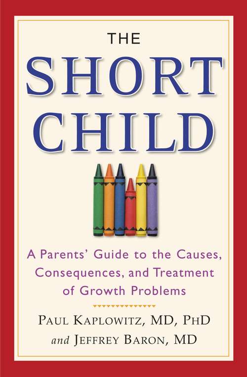 Book cover of The Short Child: A Parents' Guide to the Causes, Consequences, and Treatment of Growth Problems