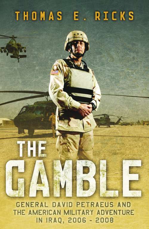 Book cover of The Gamble: General Petraeus and the Untold Story of the American Surge in Iraq, 2006 - 2008