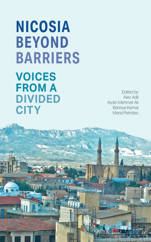 Book cover of Nicosia Beyond Barriers: Voices from a Divided City
