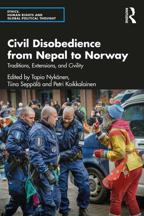 Book cover of Civil Disobedience from Nepal to Norway: Traditions, Extensions, and Civility (Ethics, Human Rights and Global Political Thought)