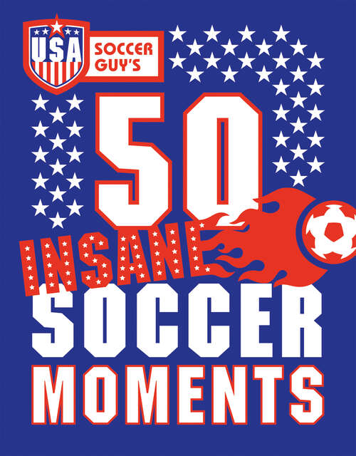 Book cover of USA Soccer Guy's 50 Insane Soccer Moments (ePub edition)
