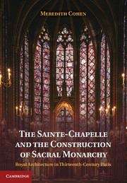 Book cover of The Sainte-chapelle And The Construction Of Sacral Monarchy: Royal Architecture In Thirteenth-century Paris (PDF)