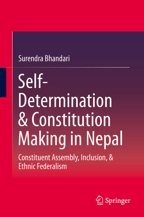 Book cover of Self-Determination & Constitution Making in Nepal: Constituent Assembly, Inclusion, & Ethnic Federalism (2014)