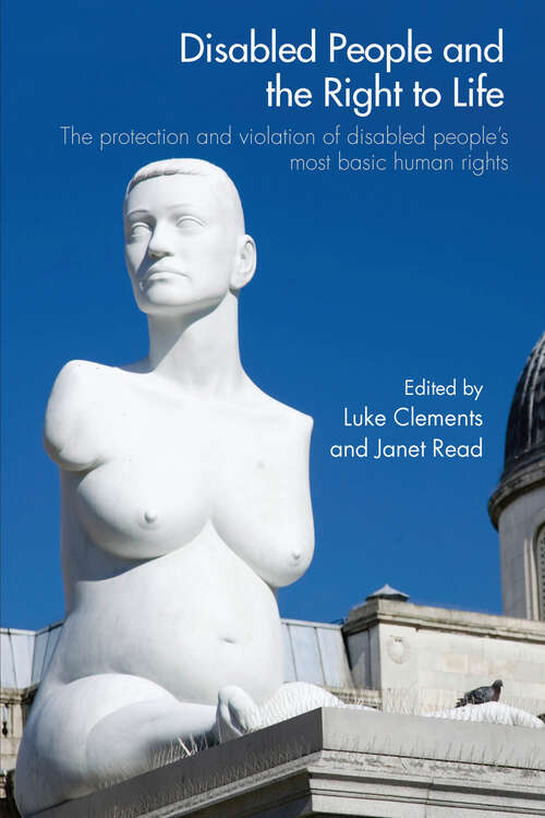 Book cover of Disabled People and the Right to Life: The Protection and Violation of Disabled People’s Most Basic Human Rights