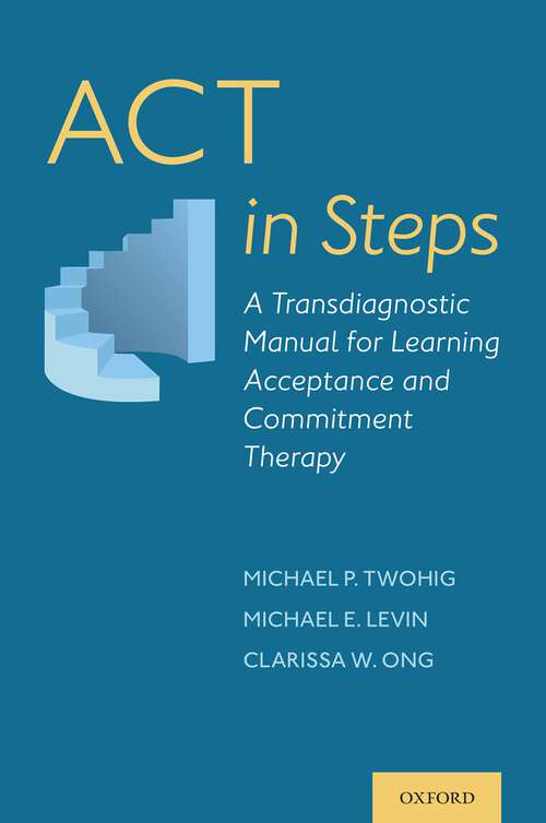 Book cover of ACT in Steps: A Transdiagnostic Manual for Learning Acceptance and Commitment Therapy