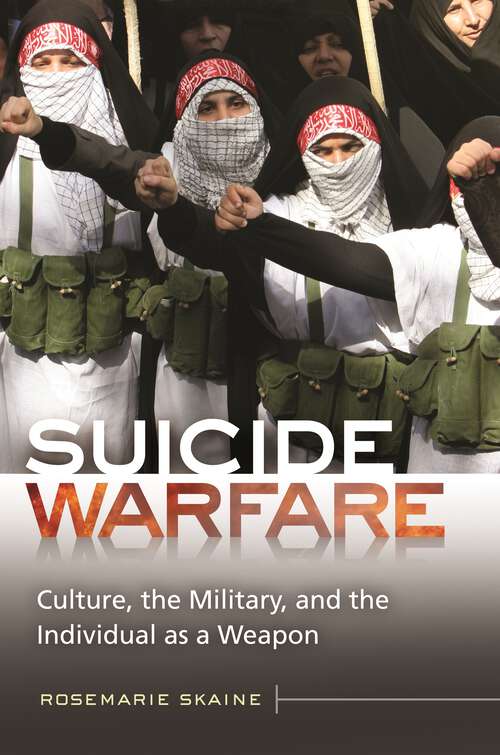 Book cover of Suicide Warfare: Culture, the Military, and the Individual as a Weapon (Praeger Security International)