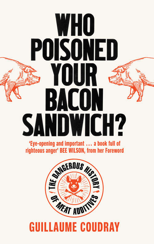 Book cover of Who Poisoned Your Bacon Sandwich?: The Dangerous History of Meat Additives