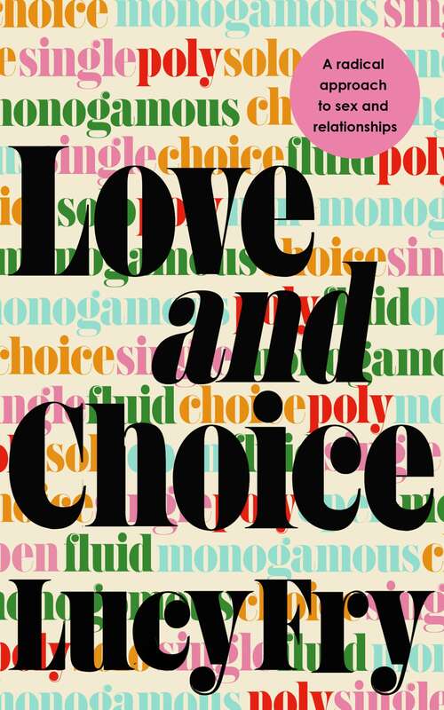 Book cover of Love and Choice: A Radical Approach to Sex and Relationships
