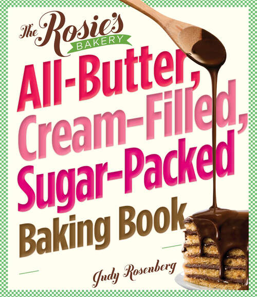 Book cover of The Rosie's Bakery All-Butter, Cream-Filled, Sugar-Packed Baking Book: Over 300 Irresistibly Delicious Recipes