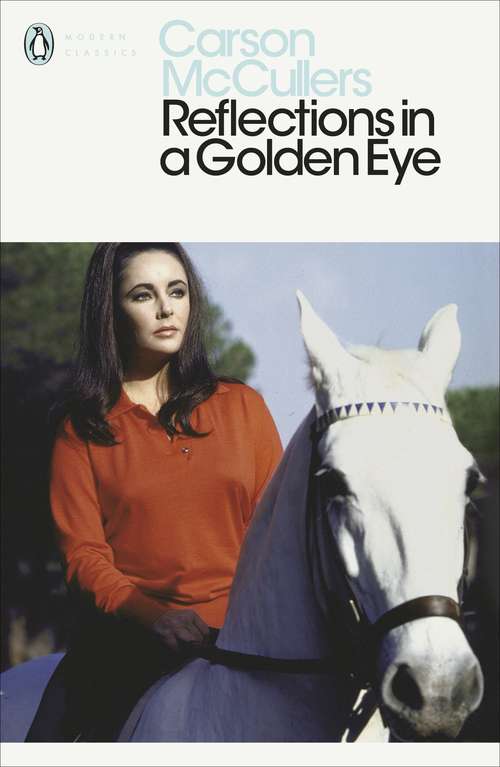 Book cover of Reflections in a Golden Eye: Complete Novels - The Heart Is A Lonely Hunter; Reflections In A Golden Eye; The Ballad Of The Sad Café; The Member Of The Wedding; Clock Without Hands (Penguin Modern Classics)