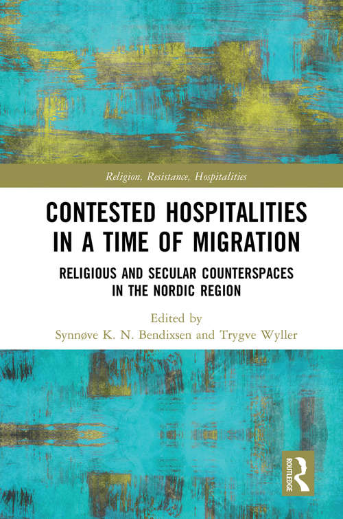 Book cover of Contested Hospitalities in a Time of Migration: Religious and Secular Counterspaces in the Nordic Region (Religion, Resistance, Hospitalities)