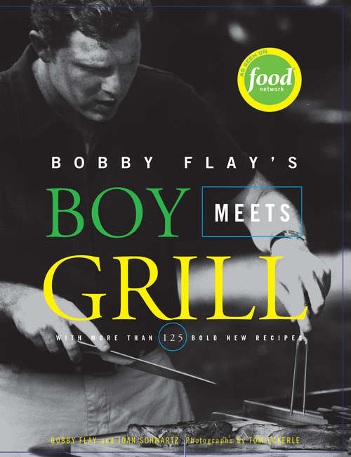 Book cover of Bobby Flay's Boy Meets Grill: With More Than 125 Bold New Recipes