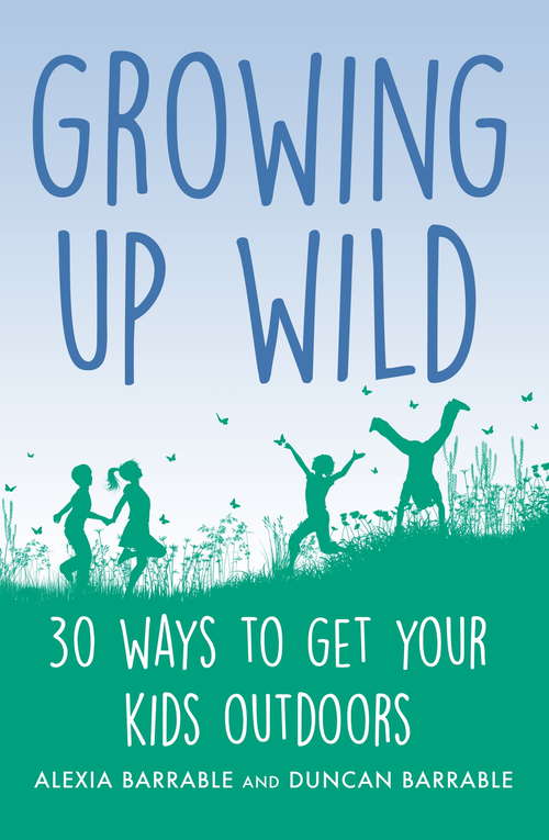 Book cover of Growing up Wild: 30 Great Ways to Get Your Kids Outdoors