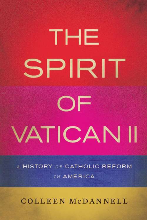 Book cover of The Spirit of Vatican II: A History of Catholic Reform in America