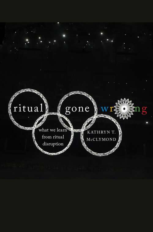 Book cover of Ritual Gone Wrong: What We Learn from Ritual Disruption (Oxford Ritual Studies Series)