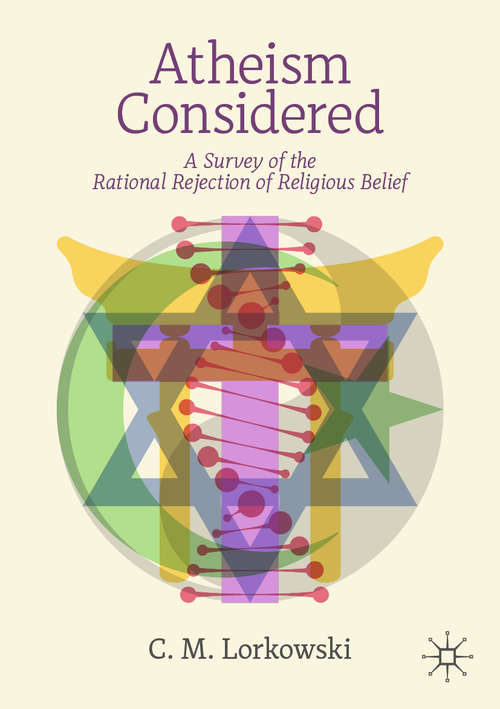 Book cover of Atheism Considered: A Survey of the Rational Rejection of Religious Belief (1st ed. 2021)