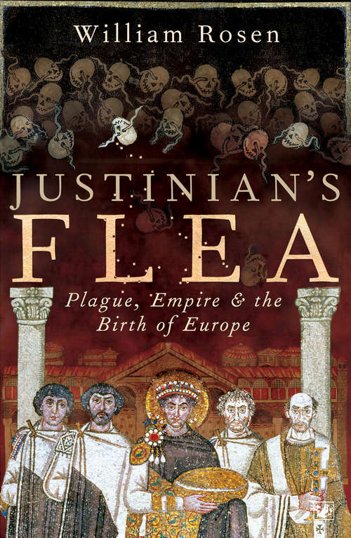 Book cover of Justinian's Flea: Plague, Empire and the Birth of Europe